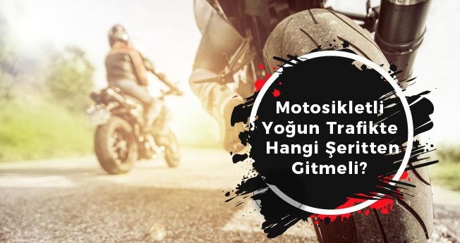 Motosikletli Yoğun Trafikte Hangi Şeritten Gitmeli
