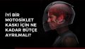 İyi Bir Motosiklet Kaskı İçin Ne Kadar Bütçe Ayrılmalı