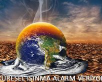 KÜRESEL ISINMA ALARM VERİYOR