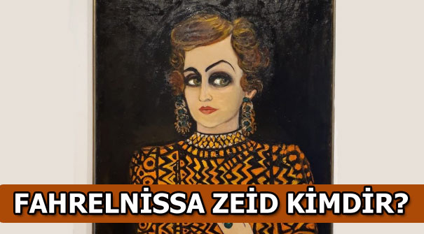 Fahrelnissa Zeid kimdir?